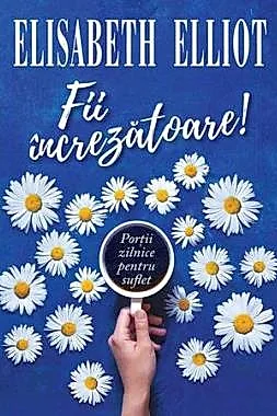 Fii increzatoare! Portii zilnice pentru suflet (resigilat)