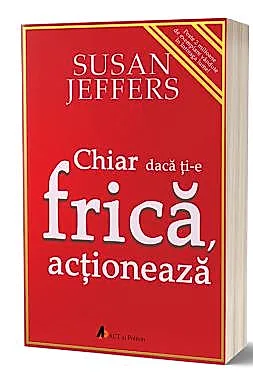 Chiar daca ti-e frica… actioneaza. (resigilat)