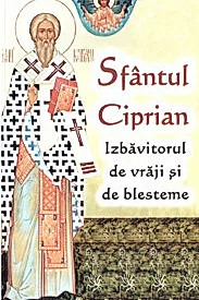 Sfantul Ciprian - izbavitorul de vraji si de blesteme