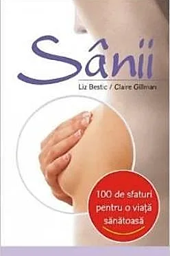 100 de sfaturi pentru o viata sanatoasa - Sanii (resigilat)