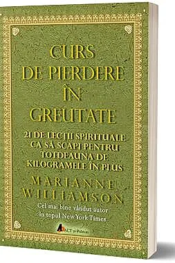 Curs de pierdere in greutate: 21 de lectii spirituale ca sa scapi pentru totdeauna de kilogramele in plus. - editia 3 (resigilat)