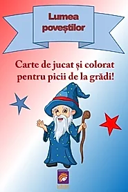 Lumea povestilor. Carte de jucat si colorat pentru picii de la gradi!