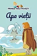 Primele mele povesti. Apa vietii