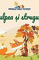 Primele mele povesti. Vulpea si strugurii