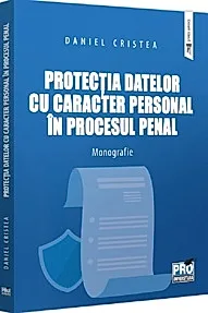 Protectia datelor cu caracter personal in procesul penal. Monografie