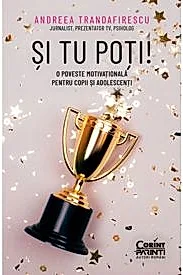 Si tu poti! O poveste motivationala pentru copii si adolescenti