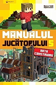 Minecraft. Manualul jucatorului 5. Arta construirii