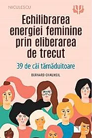 Echilibrarea energiei feminine prin eliberarea de trecut (resigilat)