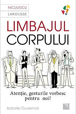 Limbajul corpului. Atentie, gesturile vorbesc pentru noi (resigilat)