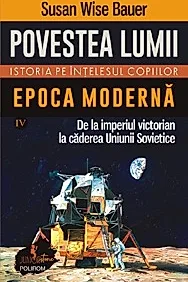 Povestea lumii. Istoria pe intelesul copiilor Vol.4: Epoca moderna