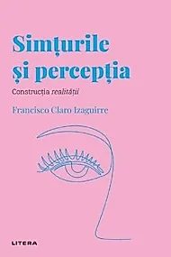 Descopera psihologia. Simturile si perceptia