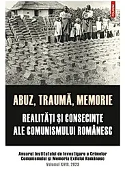 Abuz, trauma, memorie. Realitati si consecinte ale comunismului romanesc