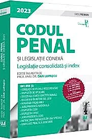 Codul penal si legislatie conexa 2023. Editie PREMIUM