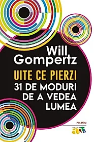 Uite ce pierzi: 31 de moduri de a vedea lumea