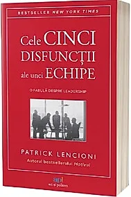 Cele cinci disfunctii ale unei echipe. o fabula despre leadership