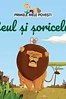 Primele mele povesti. Leul si soricelul