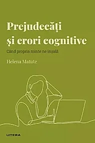 Descopera psihologia. Prejudecati si erori cognitive