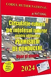 Circulatie rutiera pe intelesul tuturor pentru obtinerea permisului de conducere 2024