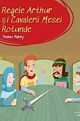 Regele Arthur si Cavalerii Mesei Rotunde. Prima mea biblioteca