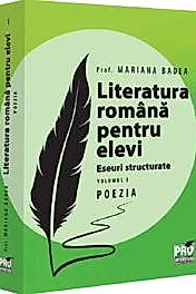 Literatura romana pentru elevi. Eseuri structurate. Vol.1: Poezia