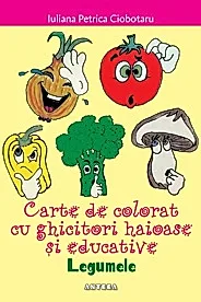 Legumele. Carte de colorat cu ghicitori haioase si educative