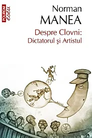 Despre Clovni: Dictatorul si Artistul