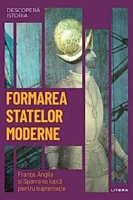Descopera istoria. Formarea statelor moderne