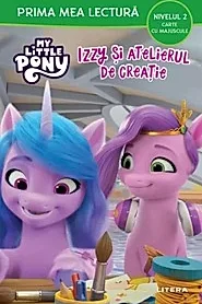 My Little Pony. Izzy si atelierul de creatie (Nivelul 2 Carte cu majuscule)