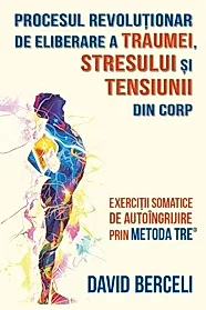 Procesul revolutionar de eliberare a traumei, stresului si tensiunii din corp