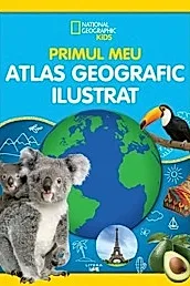 National Geographic Kids. Primul meu atlas geografic ilustrat