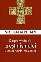 Despre vrednicia crestinismului si nevrednicia crestinilor