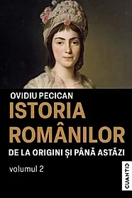 Istoria romanilor de la origini si pana astazi Vol. 2