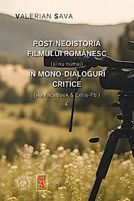 Post/neoistoria filmului romanesc (si nu numai) in mono-dialoguri critice (via Facebook & Extra-Fb.). Vol. 4