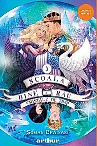 Cristale de timp. Seria Scoala pentru Bine si Rau Vol.5