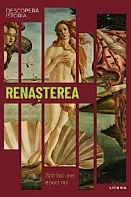 Descopera istoria. Renasterea. Spiritul unei epoci noi