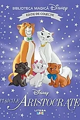 Pisicile aristocrate. Biblioteca magica Disney