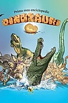 Prima mea enciclopedie: Dinozauri