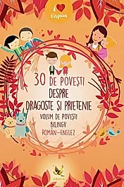 30 de povesti despre dragoste si prietenie Volum de povesti bilingv roman-englez