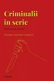 Descopera Psihologia. Criminalii in serie. Pasiunea de a ucide