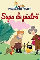 Primele mele povesti. Supa de piatra