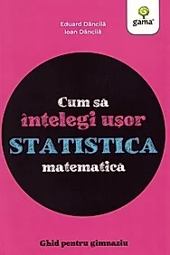 Cum sa intelegi usor statistica matematica. Ghid pentru gimnaziu