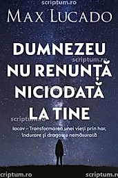 Dumnezeu nu renunta niciodata la tine