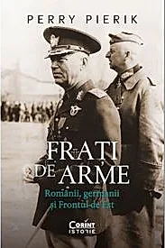 Frati de arme. Romanii, germanii si Frontul de Est