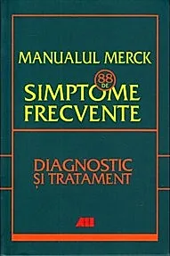 Manualul Merck: 88 de simptome frecvente. Diagnostic si tratament