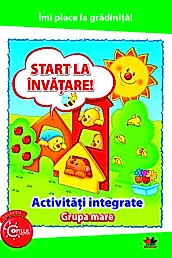 Imi place la gradinita! Start la invatare! Activitati integrate pentru grupa mare