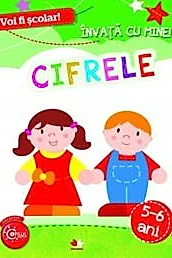 Voi fi scolar! Invata cu mine! Cifrele 5-6 ani