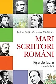 MARI SCRIITORI ROMANI - FISE DE LUCRU (CLASELE II-IV)