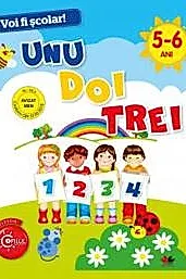 VOI FI SCOLAR! Unu, doi, trei. 5-6 ani