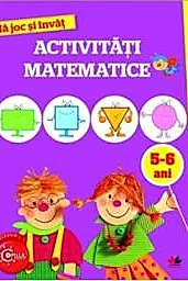 MA JOC SI INVAT. Activitati matematice. 5-6 ani