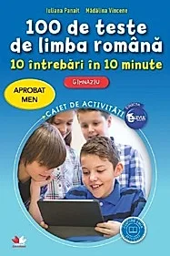 100 DE TESTE DE LIMBA ROMANA. 10 intrebari in 10 minute. Caiet de activitati. Clasele V-VIII